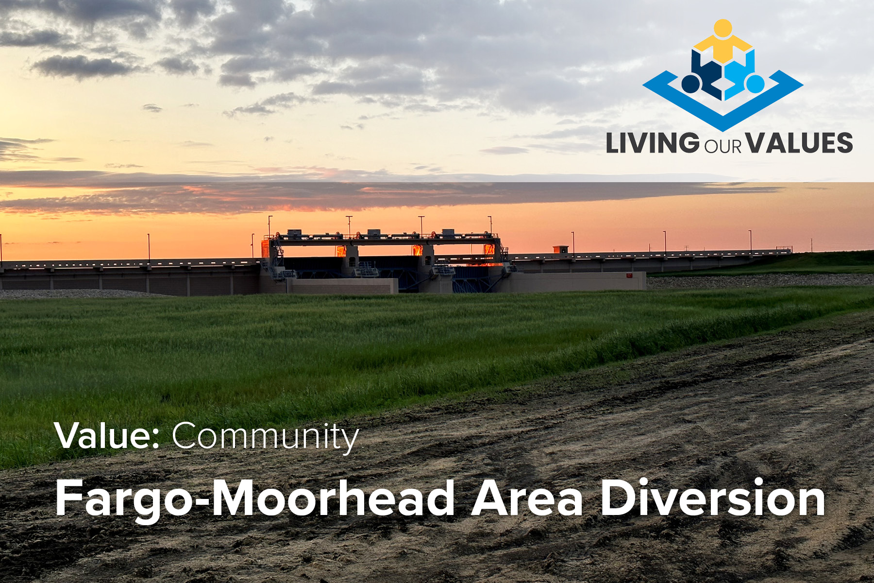 Fargo-Moorhead diversion inlet with "Living Our Values" logo.
